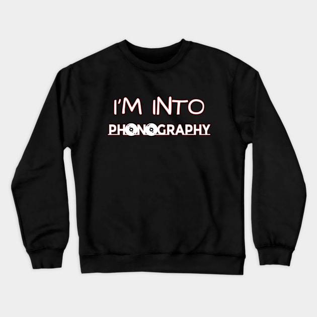 I'm Into Phonography Crewneck Sweatshirt by Green Gecko Creative